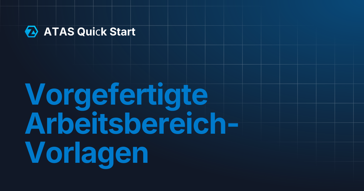 Vorgefertigte Arbeitsbereich-Vorlagen | ATAS Quiсk Start